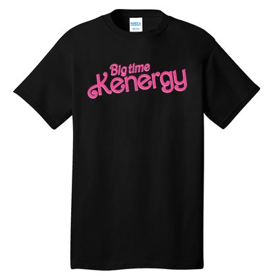 Big Time Kenergy I Am Kenough Funny Tall T-Shirt