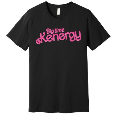 Big Time Kenergy I Am Kenough Funny Premium T-Shirt