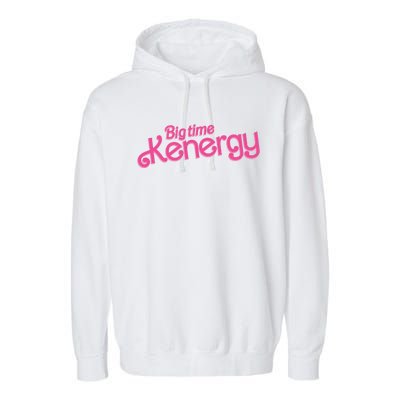 Big Time Kenergy I Am Kenough Funny Garment-Dyed Fleece Hoodie