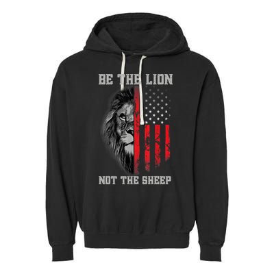 Be The Lion Not The Sheep Patriotic Lion American Patriot Garment-Dyed Fleece Hoodie