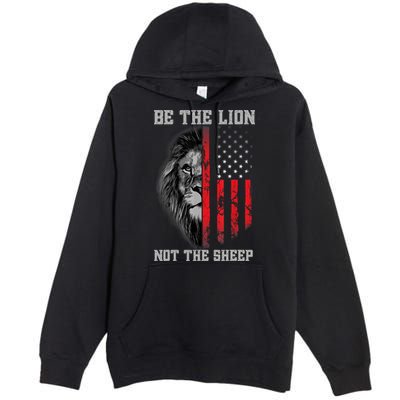 Be The Lion Not The Sheep Patriotic Lion American Patriot Premium Pullover Hoodie