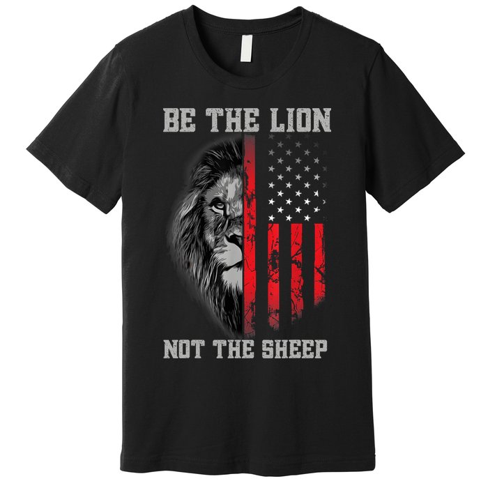 Be The Lion Not The Sheep Patriotic Lion American Patriot Premium T-Shirt