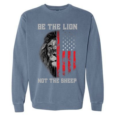 Be The Lion Not The Sheep Patriotic Lion American Patriot Garment-Dyed Sweatshirt