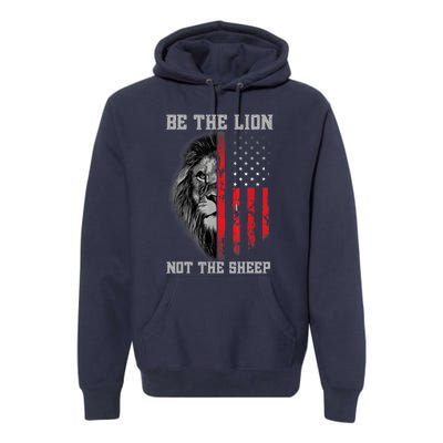 Be The Lion Not The Sheep Patriotic Lion American Patriot Premium Hoodie