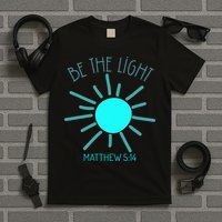 Be The Light Faith Religious Jesus Christian T-Shirt