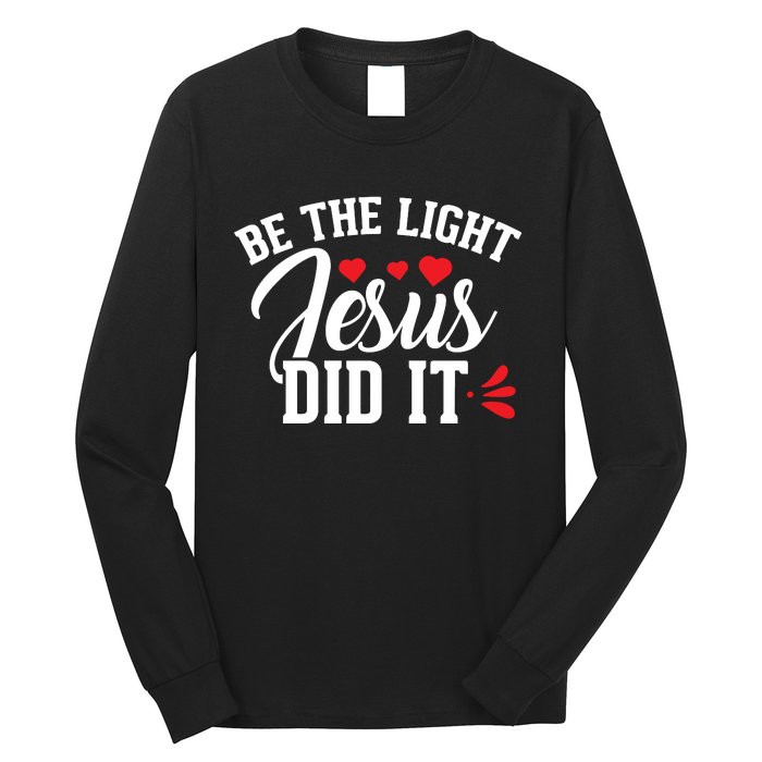 Be The Light Jesus Did It Motivational Graphic Long Sleeve Shirt