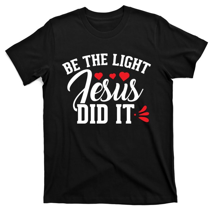 Be The Light Jesus Did It Motivational Graphic T-Shirt