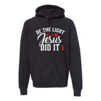 Be The Light Jesus Did It Motivational Graphic Premium Hoodie