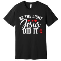 Be The Light Jesus Did It Motivational Graphic Premium T-Shirt