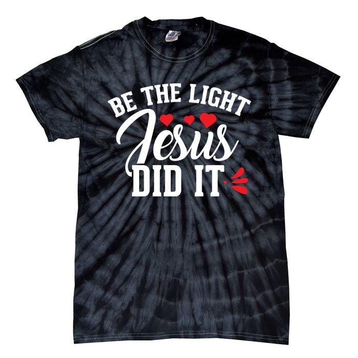 Be The Light Jesus Did It Motivational Graphic Tie-Dye T-Shirt