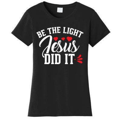 Be The Light Jesus Did It Motivational Graphic Women's T-Shirt