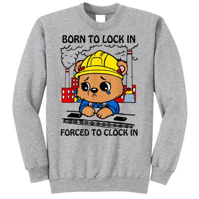 Born To Lock In Forced To Clock In Tall Sweatshirt