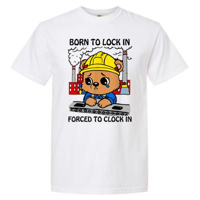 Born To Lock In Forced To Clock In Garment-Dyed Heavyweight T-Shirt