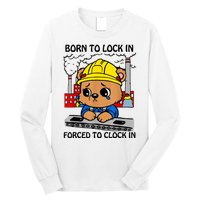 Born To Lock In Forced To Clock In Long Sleeve Shirt