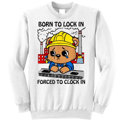 Born To Lock In Forced To Clock In Sweatshirt