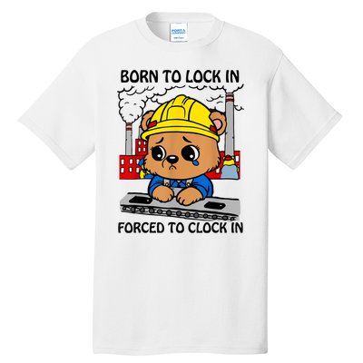 Born To Lock In Forced To Clock In Tall T-Shirt