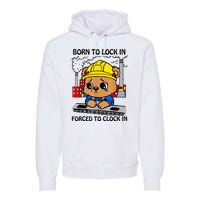 Born To Lock In Forced To Clock In Premium Hoodie