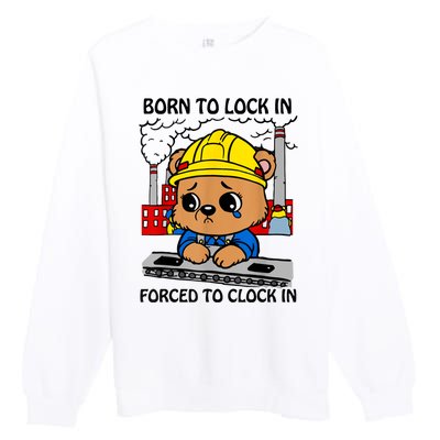 Born To Lock In Forced To Clock In Premium Crewneck Sweatshirt