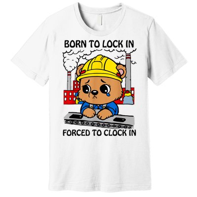 Born To Lock In Forced To Clock In Premium T-Shirt