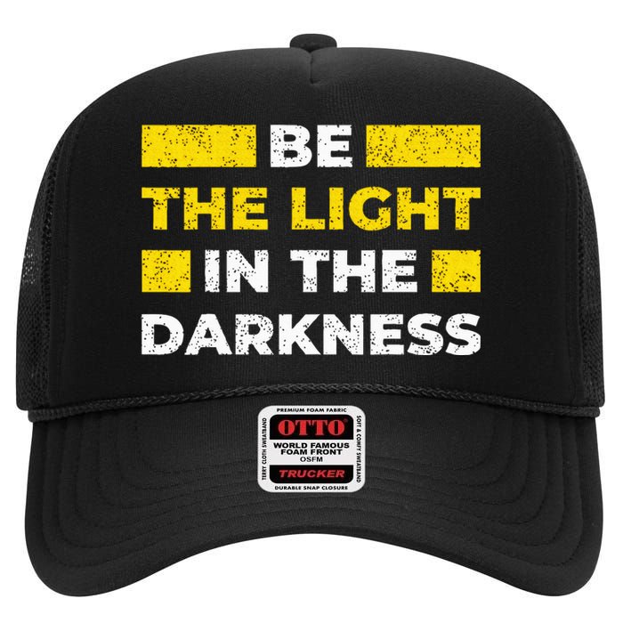 Be The Light In The Darkness Inspirational High Crown Mesh Back Trucker Hat