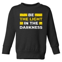 Be The Light In The Darkness Inspirational Toddler Sweatshirt