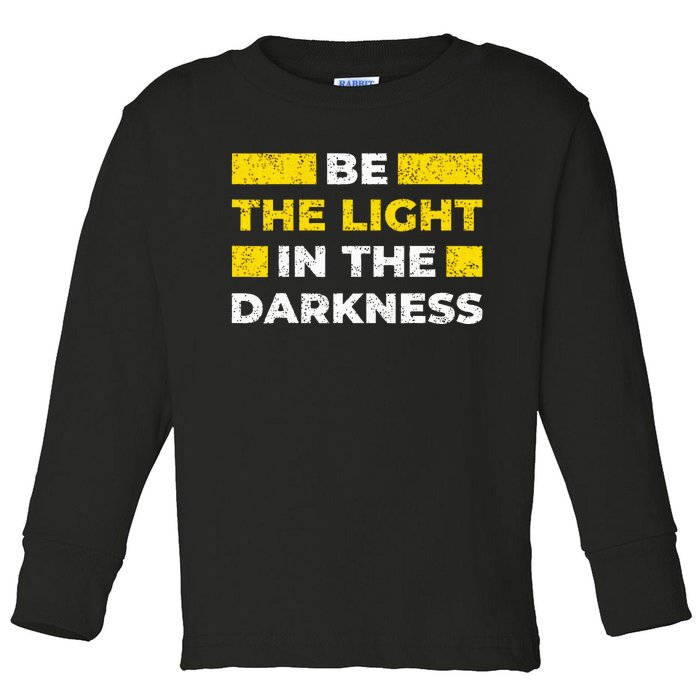 Be The Light In The Darkness Inspirational Toddler Long Sleeve Shirt