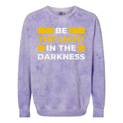 Be The Light In The Darkness Inspirational Quote Colorblast Crewneck Sweatshirt