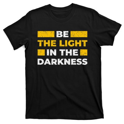 Be The Light In The Darkness Inspirational Quote T-Shirt