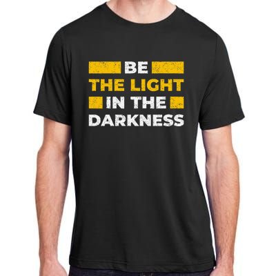 Be The Light In The Darkness Inspirational Quote Adult ChromaSoft Performance T-Shirt