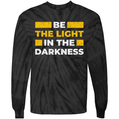 Be The Light In The Darkness Inspirational Quote Tie-Dye Long Sleeve Shirt