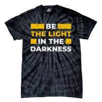 Be The Light In The Darkness Inspirational Quote Tie-Dye T-Shirt