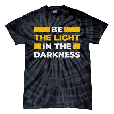 Be The Light In The Darkness Inspirational Quote Tie-Dye T-Shirt