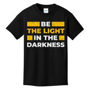 Be The Light In The Darkness Inspirational Quote Kids T-Shirt