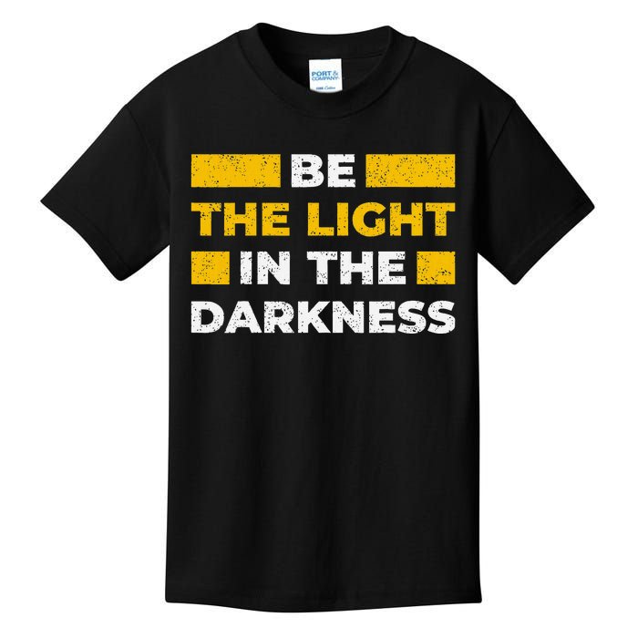 Be The Light In The Darkness Inspirational Quote Kids T-Shirt