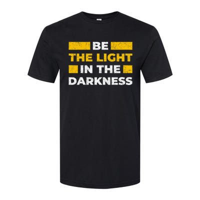 Be The Light In The Darkness Inspirational Quote Softstyle® CVC T-Shirt