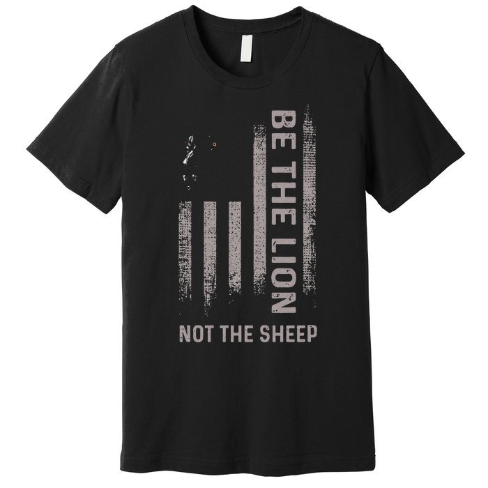 Be The Lion Not The Sheep Premium T-Shirt