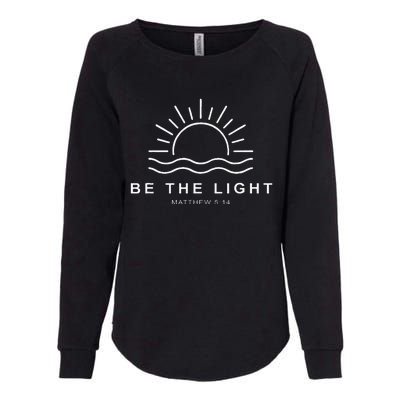 Be The Light Faith Religious Jesus Christian Womens California Wash Sweatshirt