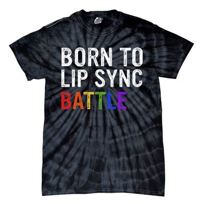 Born To Lip Sync Battle Tie-Dye T-Shirt