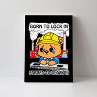 Born To Lock In Forced To Clock In Canvas