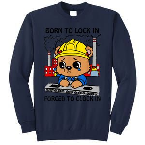 Born To Lock In Forced To Clock In Tall Sweatshirt