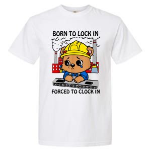 Born To Lock In Forced To Clock In Garment-Dyed Heavyweight T-Shirt