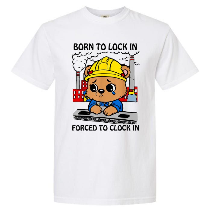 Born To Lock In Forced To Clock In Garment-Dyed Heavyweight T-Shirt