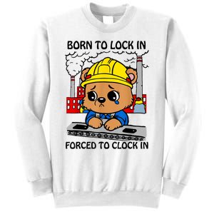 Born To Lock In Forced To Clock In Sweatshirt