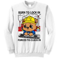 Born To Lock In Forced To Clock In Sweatshirt