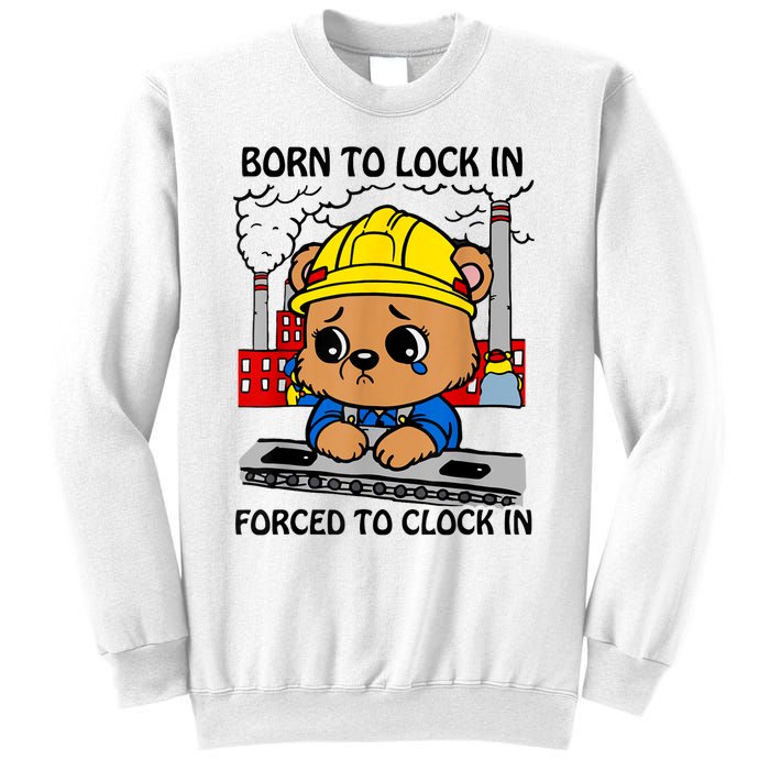 Born To Lock In Forced To Clock In Sweatshirt