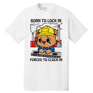 Born To Lock In Forced To Clock In Tall T-Shirt