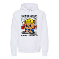 Born To Lock In Forced To Clock In Premium Hoodie