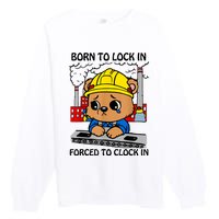 Born To Lock In Forced To Clock In Premium Crewneck Sweatshirt