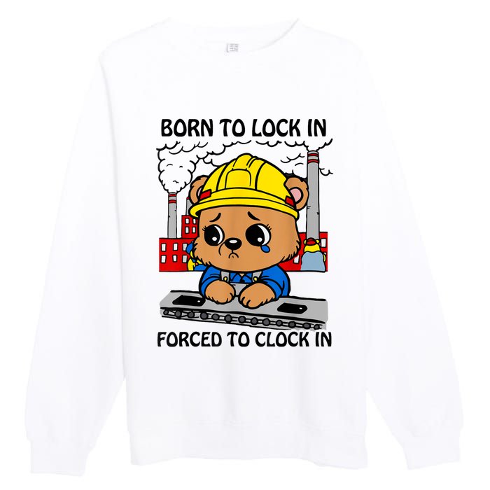 Born To Lock In Forced To Clock In Premium Crewneck Sweatshirt