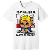 Born To Lock In Forced To Clock In Premium T-Shirt